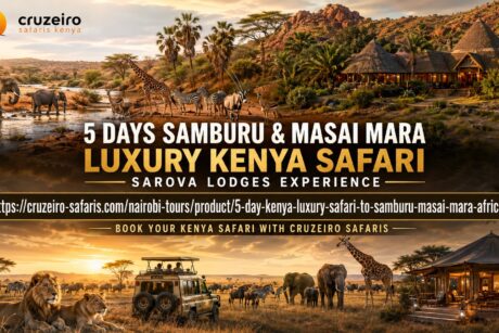 5 Days Samburu and Masai Mara luxury safari in Kenya with Sarova Shaba Game Lodge, Sarova Mara Game Camp and Cruzeiro Safaris Kenya